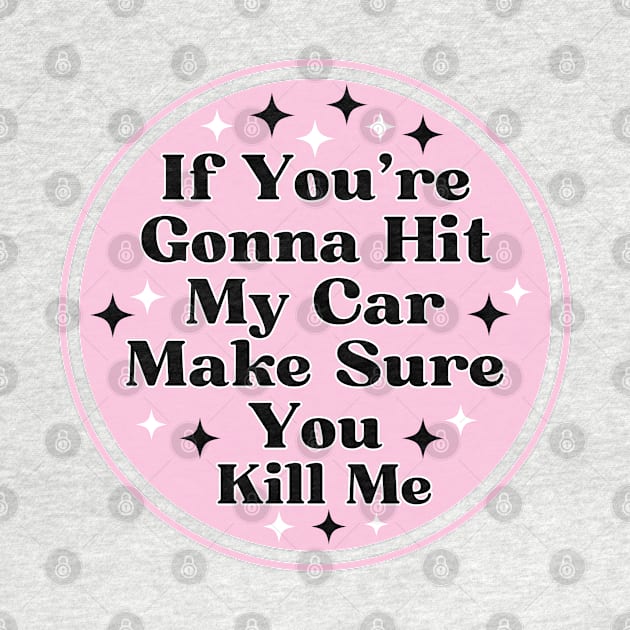 if you’re gonna hit my car make sure you kill me, Funny Car Bumper by yass-art